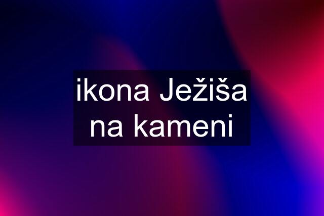 ikona Ježiša na kameni