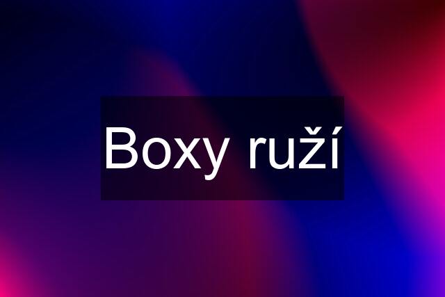 Boxy ruží