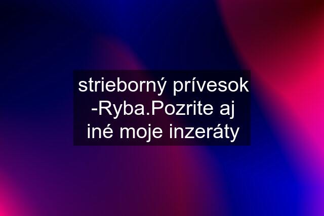 strieborný prívesok -Ryba.Pozrite aj iné moje inzeráty