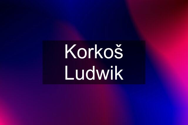 Korkoš Ludwik