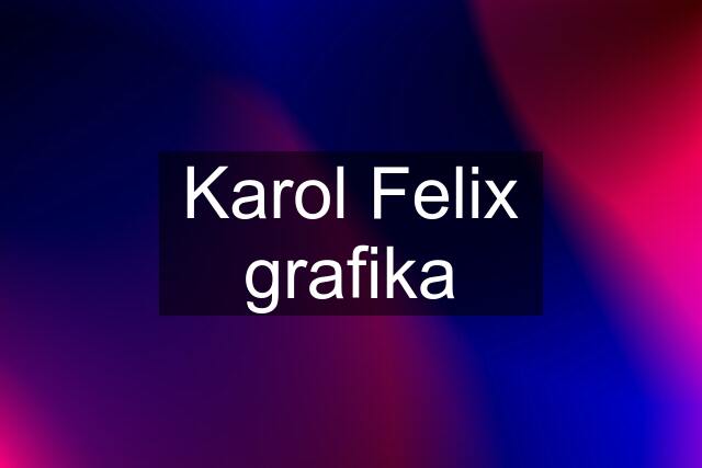 Karol Felix grafika