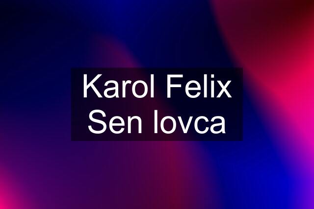 Karol Felix Sen lovca