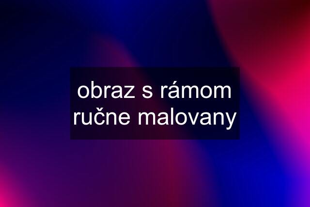 obraz s rámom ručne malovany