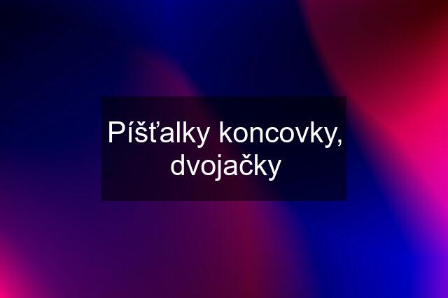 Píšťalky koncovky, dvojačky