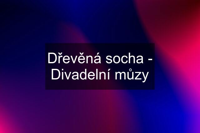 Dřevěná socha - Divadelní můzy