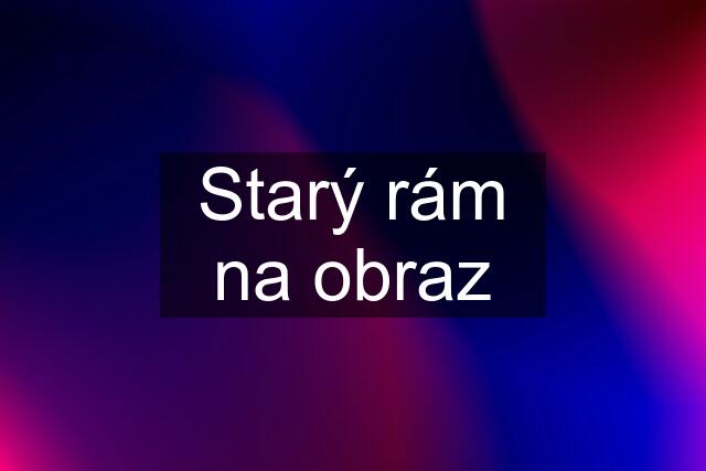 Starý rám na obraz