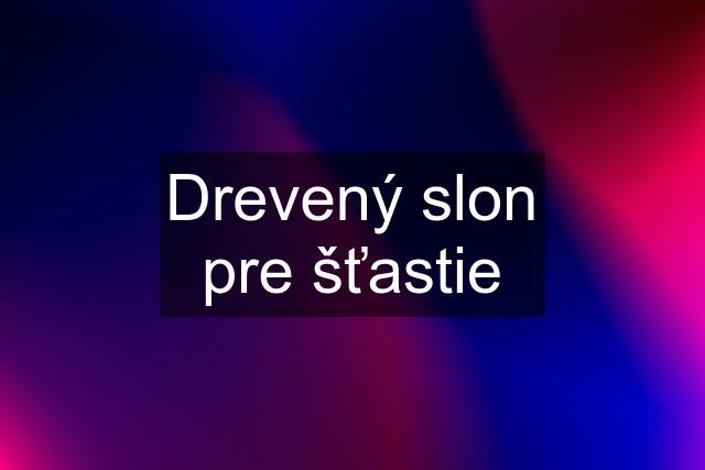 Drevený slon pre šťastie