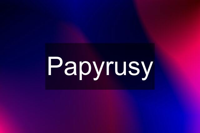 Papyrusy