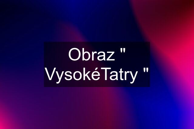 Obraz " VysokéTatry "