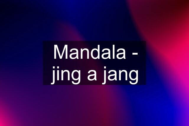 Mandala - jing a jang