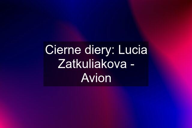 Cierne diery: Lucia Zatkuliakova - Avion