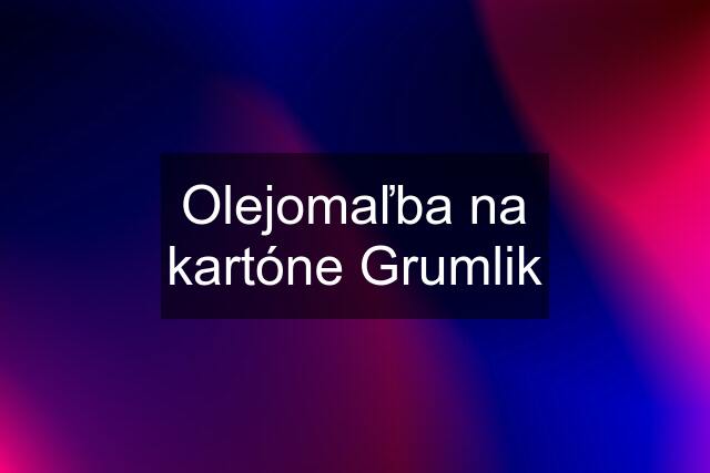 Olejomaľba na kartóne Grumlik