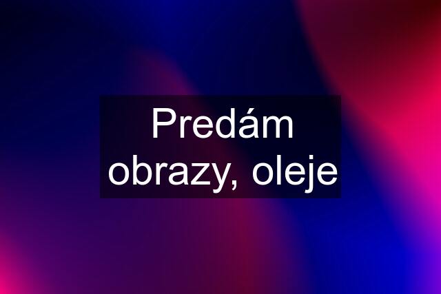 Predám obrazy, oleje