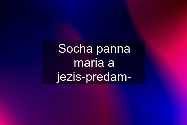 Socha panna maria a jezis-predam-