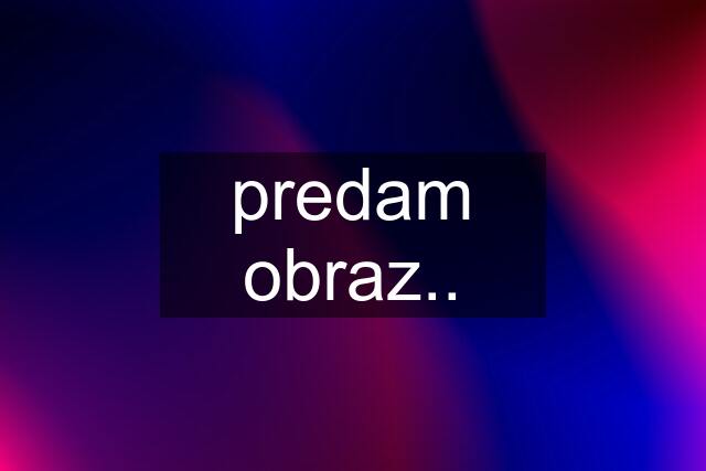 predam obraz..