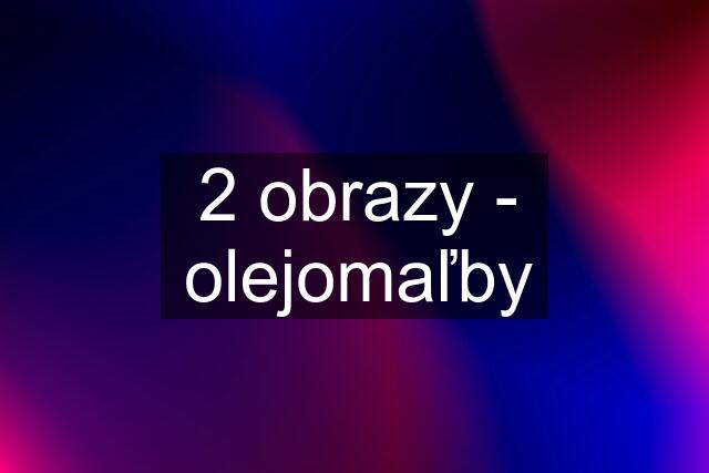 2 obrazy - olejomaľby