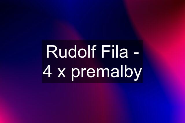 Rudolf Fila - 4 x premalby