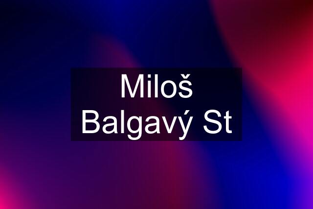 Miloš Balgavý St