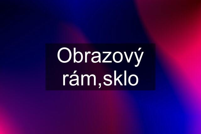 Obrazový rám,sklo