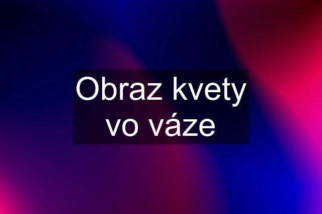 Obraz kvety vo váze