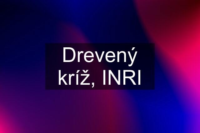 Drevený kríž, INRI