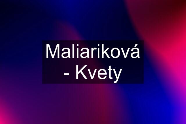 Maliariková - Kvety