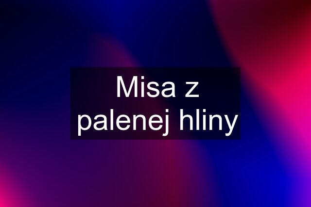 Misa z palenej hliny