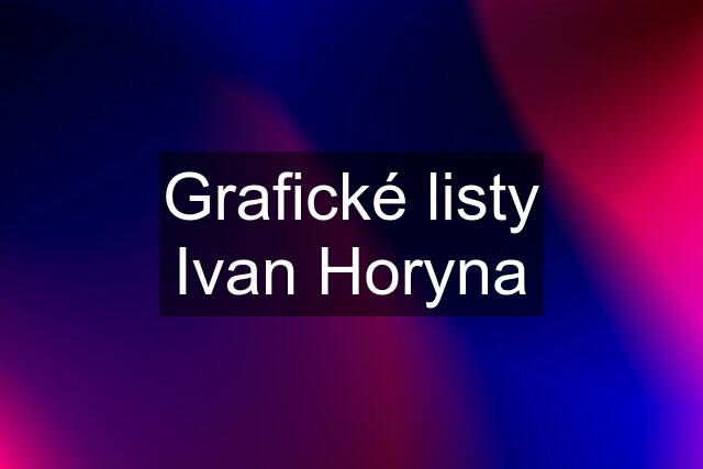 Grafické listy Ivan Horyna