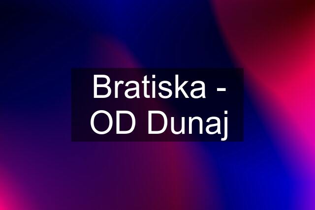 Bratiska - OD Dunaj