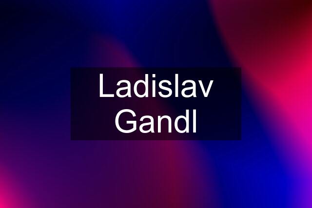 Ladislav Gandl