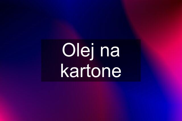 Olej na kartone