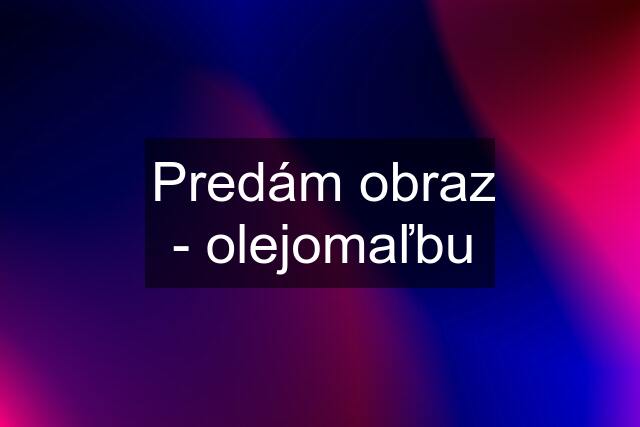 Predám obraz - olejomaľbu