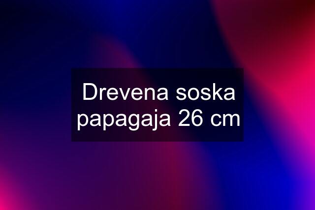 Drevena soska papagaja 26 cm