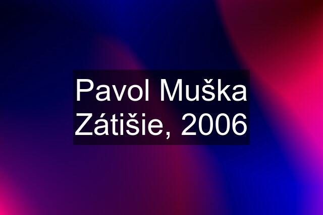 Pavol Muška Zátišie, 2006