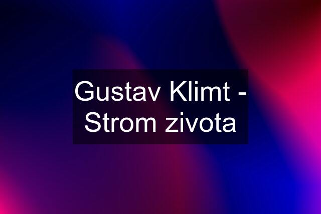 Gustav Klimt - Strom zivota