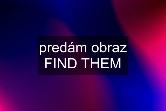 predám obraz FIND THEM