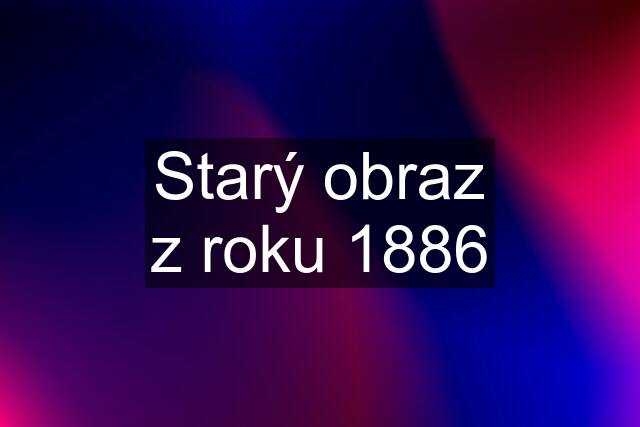 Starý obraz z roku 1886