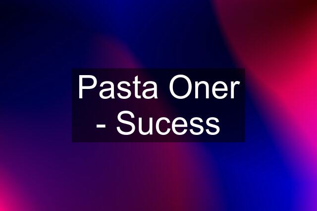 Pasta Oner - Sucess