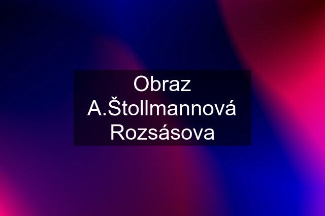 Obraz A.Štollmannová Rozsásova