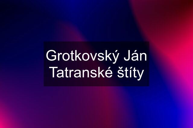 Grotkovský Ján Tatranské štíty