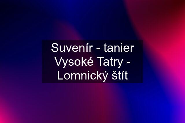 Suvenír - tanier Vysoké Tatry - Lomnický štít