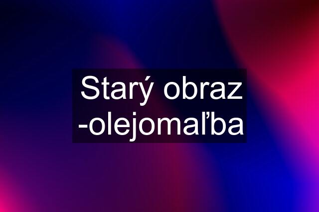 Starý obraz -olejomaľba