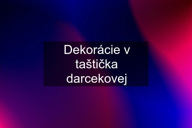 Dekorácie v taštička darcekovej