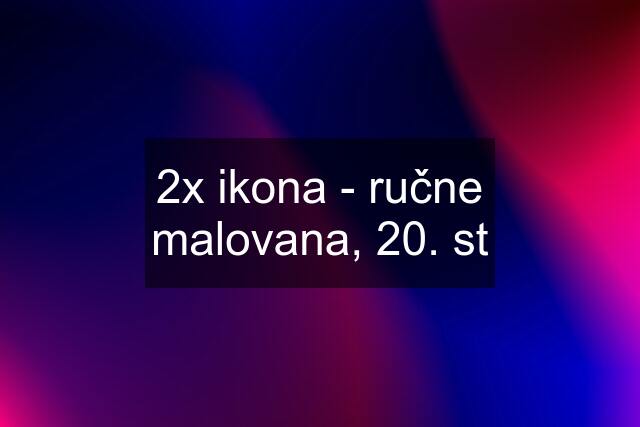 2x ikona - ručne malovana, 20. st