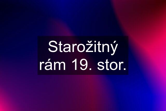 Starožitný rám 19. stor.