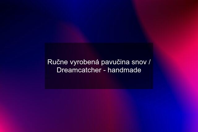 Ručne vyrobená pavučina snov / Dreamcatcher - handmade