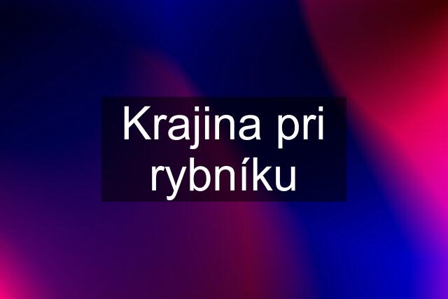 Krajina pri rybníku