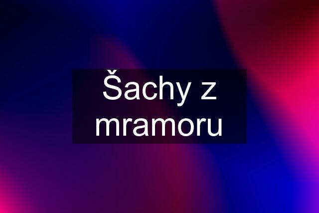 Šachy z mramoru