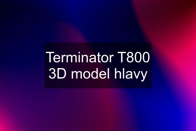 Terminator T800 3D model hlavy