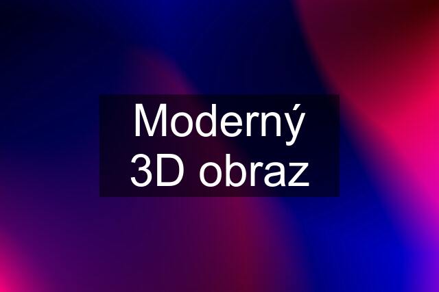 Moderný 3D obraz